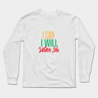 I CAN I WILL WATCH ME Long Sleeve T-Shirt